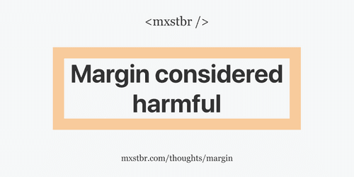mxstbr Margin considered harmful
